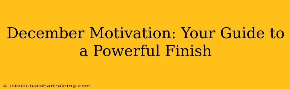 December Motivation: Your Guide to a Powerful Finish