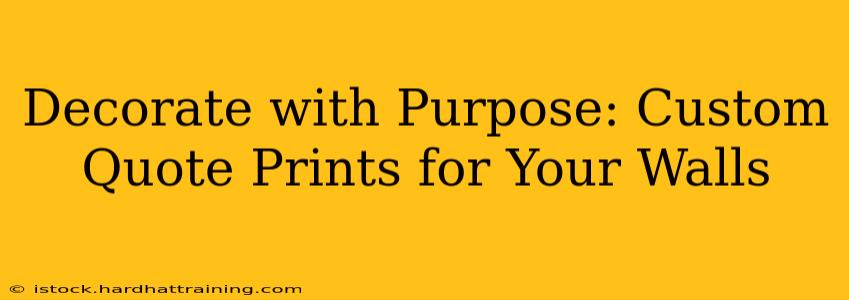 Decorate with Purpose: Custom Quote Prints for Your Walls