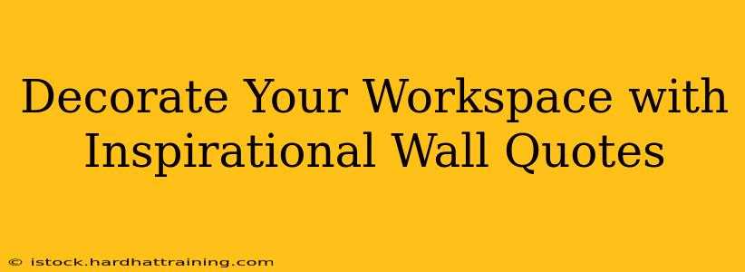 Decorate Your Workspace with Inspirational Wall Quotes