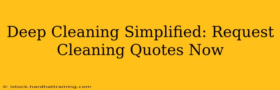 Deep Cleaning Simplified: Request Cleaning Quotes Now