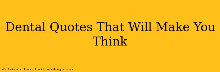 Dental Quotes That Will Make You Think