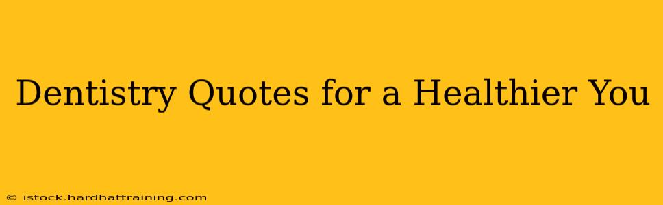 Dentistry Quotes for a Healthier You