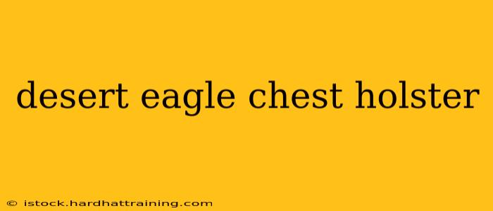desert eagle chest holster