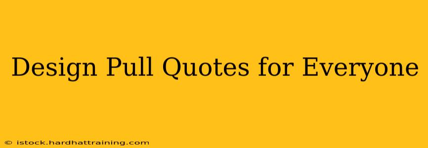 Design Pull Quotes for Everyone