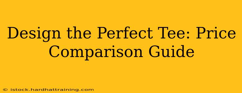 Design the Perfect Tee: Price Comparison Guide