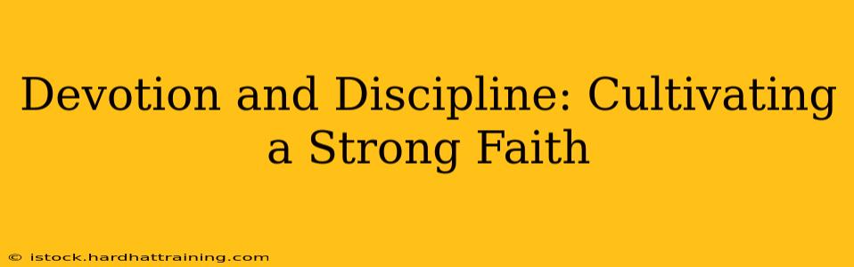 Devotion and Discipline: Cultivating a Strong Faith