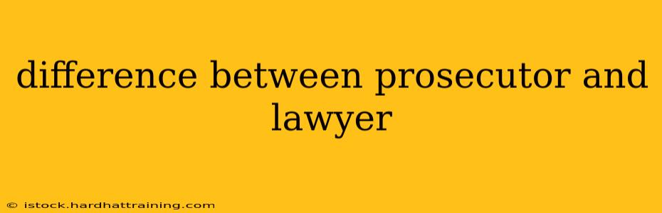 difference between prosecutor and lawyer