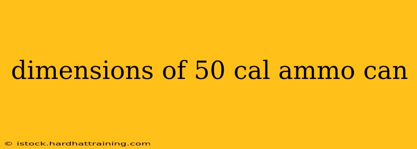 dimensions of 50 cal ammo can