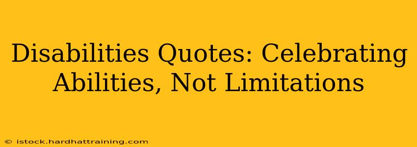 Disabilities Quotes: Celebrating Abilities, Not Limitations