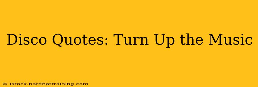 Disco Quotes: Turn Up the Music