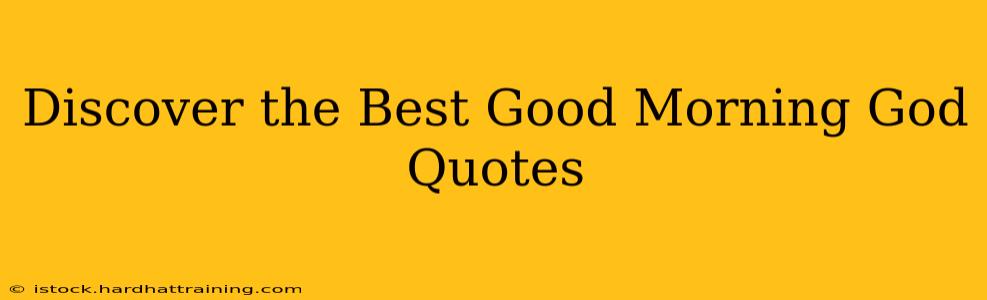 Discover the Best Good Morning God Quotes