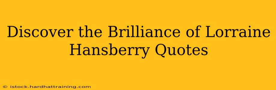 Discover the Brilliance of Lorraine Hansberry Quotes