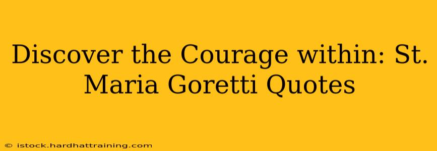 Discover the Courage within: St. Maria Goretti Quotes