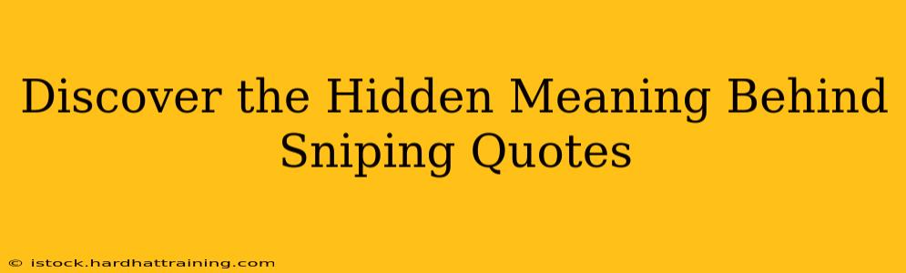 Discover the Hidden Meaning Behind Sniping Quotes