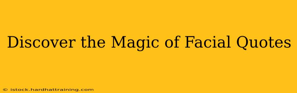 Discover the Magic of Facial Quotes