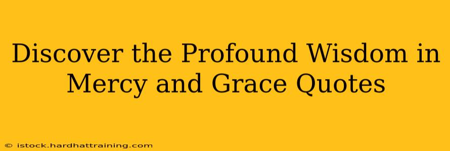 Discover the Profound Wisdom in Mercy and Grace Quotes