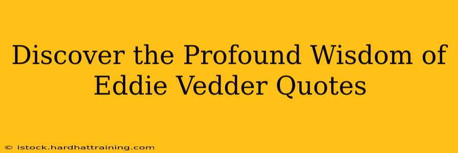 Discover the Profound Wisdom of Eddie Vedder Quotes