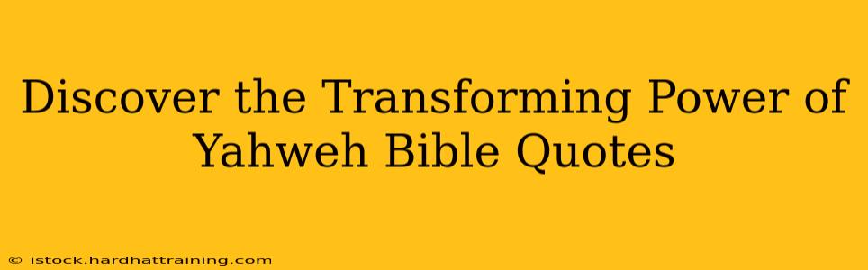 Discover the Transforming Power of Yahweh Bible Quotes