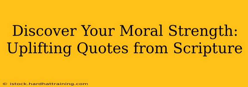 Discover Your Moral Strength: Uplifting Quotes from Scripture