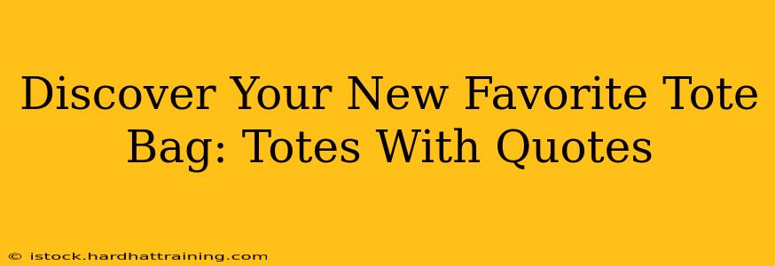 Discover Your New Favorite Tote Bag: Totes With Quotes