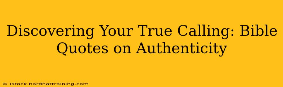 Discovering Your True Calling: Bible Quotes on Authenticity