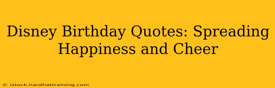 Disney Birthday Quotes: Spreading Happiness and Cheer