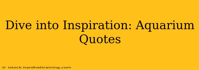 Dive into Inspiration: Aquarium Quotes