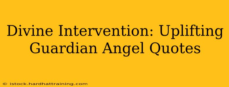 Divine Intervention: Uplifting Guardian Angel Quotes
