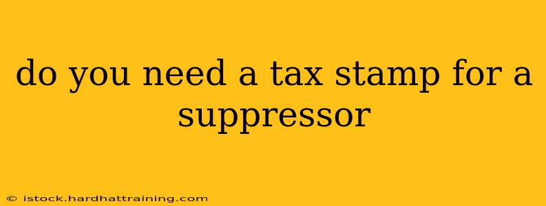 do you need a tax stamp for a suppressor
