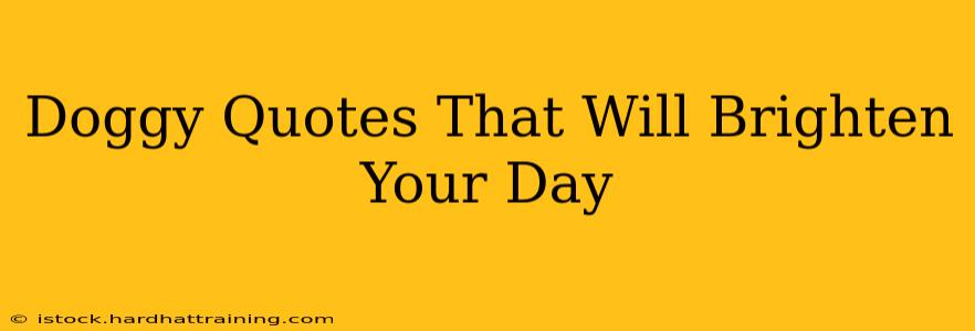Doggy Quotes That Will Brighten Your Day