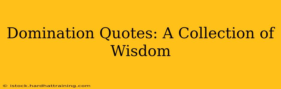 Domination Quotes: A Collection of Wisdom