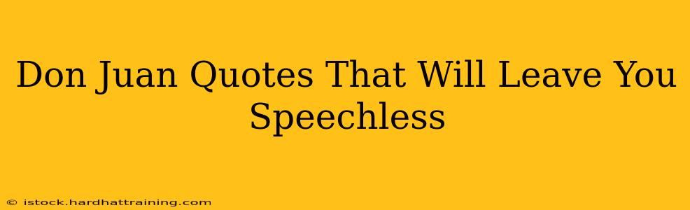 Don Juan Quotes That Will Leave You Speechless