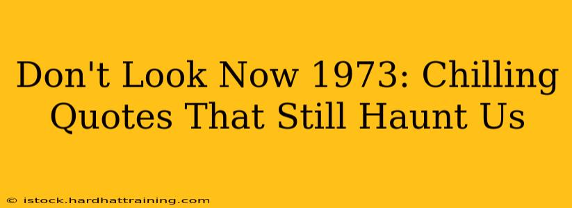 Don't Look Now 1973: Chilling Quotes That Still Haunt Us