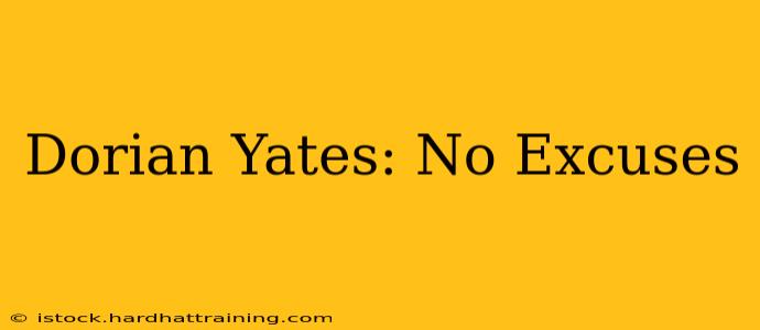 Dorian Yates: No Excuses