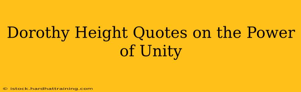 Dorothy Height Quotes on the Power of Unity