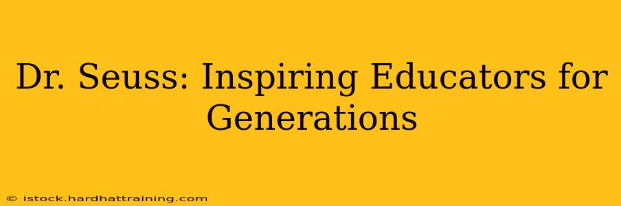 Dr. Seuss: Inspiring Educators for Generations