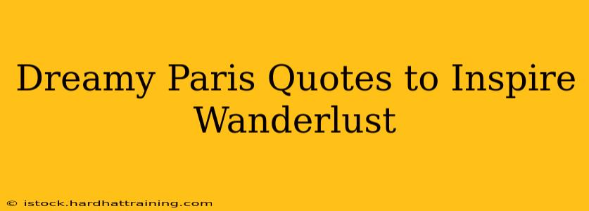 Dreamy Paris Quotes to Inspire Wanderlust