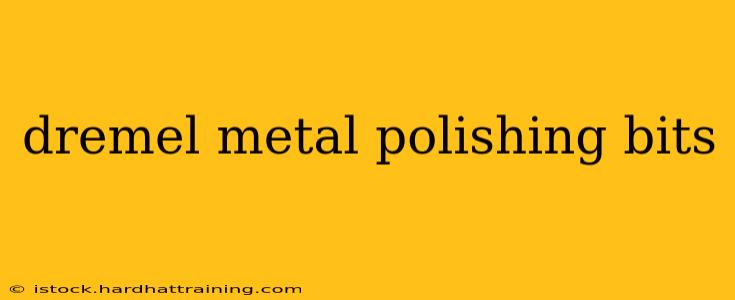 dremel metal polishing bits