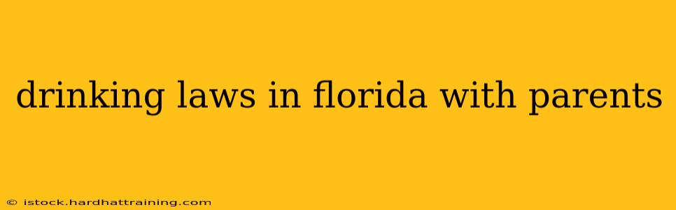 drinking laws in florida with parents