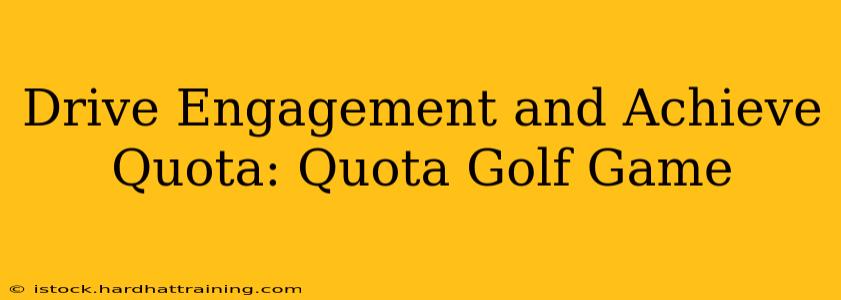 Drive Engagement and Achieve Quota: Quota Golf Game