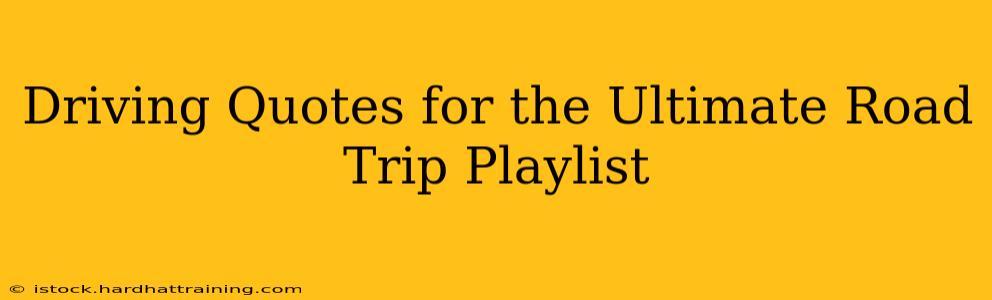 Driving Quotes for the Ultimate Road Trip Playlist