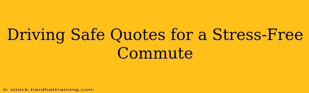 Driving Safe Quotes for a Stress-Free Commute
