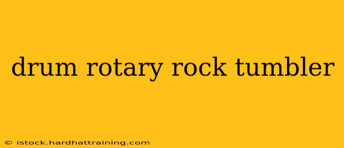 drum rotary rock tumbler