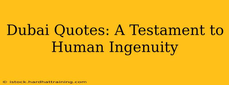 Dubai Quotes: A Testament to Human Ingenuity