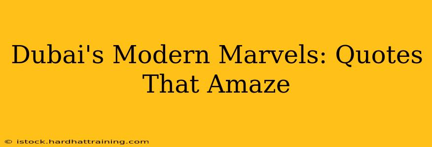 Dubai's Modern Marvels: Quotes That Amaze