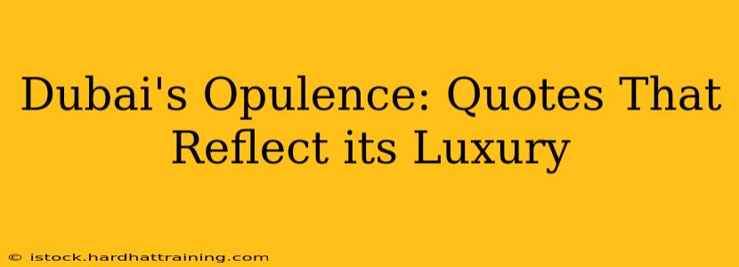 Dubai's Opulence: Quotes That Reflect its Luxury