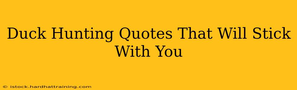 Duck Hunting Quotes That Will Stick With You