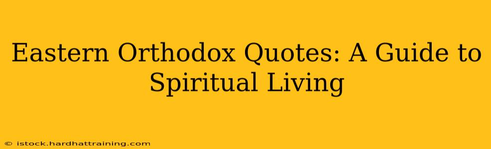 Eastern Orthodox Quotes: A Guide to Spiritual Living