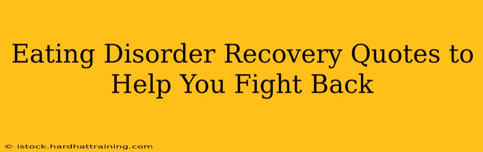 Eating Disorder Recovery Quotes to Help You Fight Back
