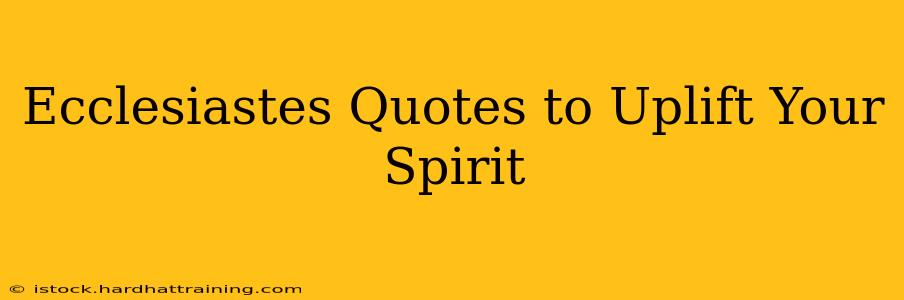 Ecclesiastes Quotes to Uplift Your Spirit